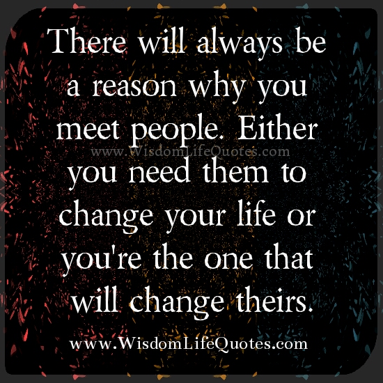There will always be a reason why you meet people