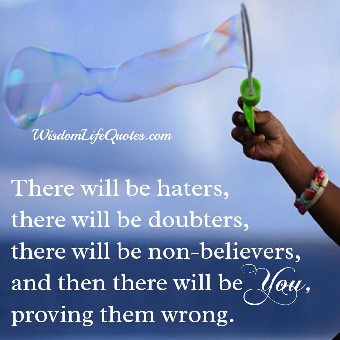 There will be haters & there will be doubters