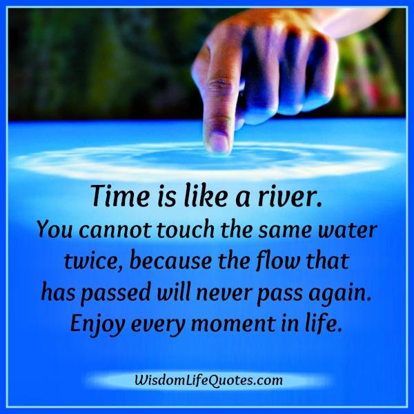 Enjoy every moment in your life