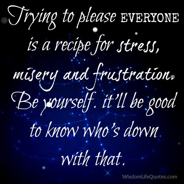 Trying to please everyone is a recipe for stress