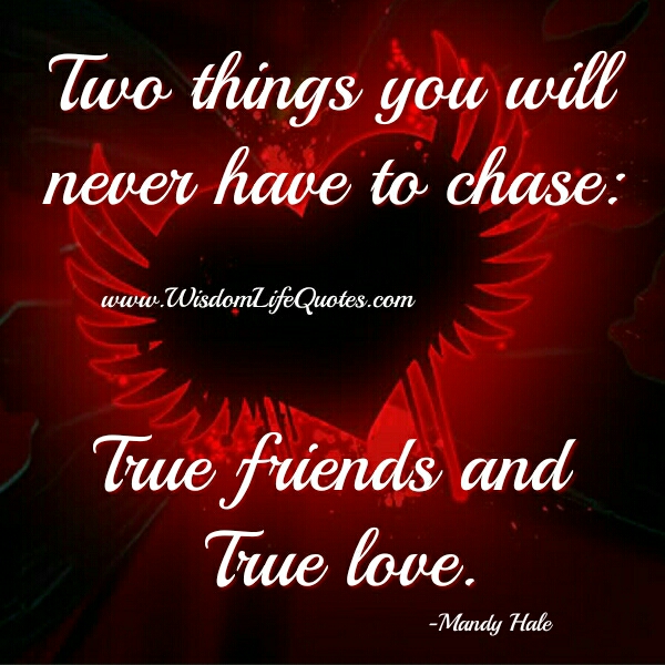 Two things you will never have to chase