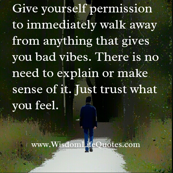 Walk away from anything that gives you bad vibes