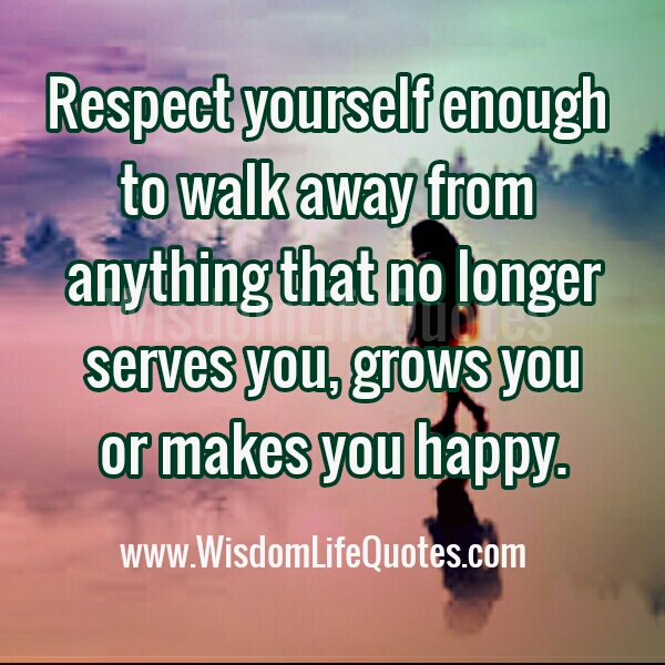 Walk away from anything that no longer serves you