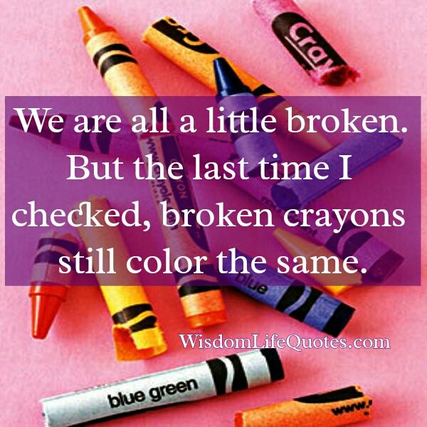 We are all a little broken in our life