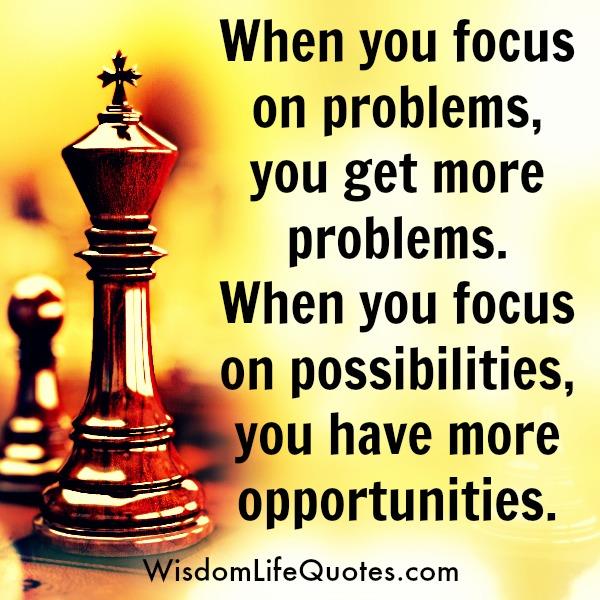 When you focus more on problems - Wisdom Life Quotes