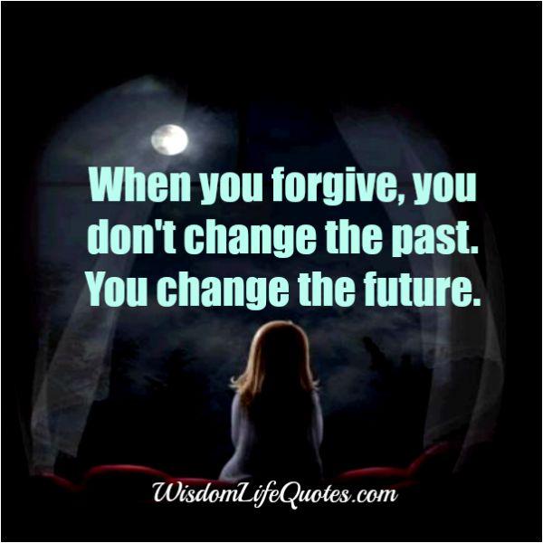 When you forgive someone in your life?