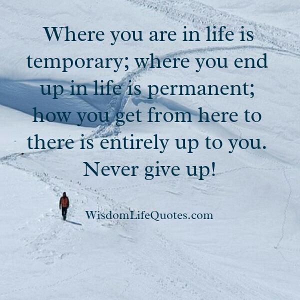 Where you are in life is temporary