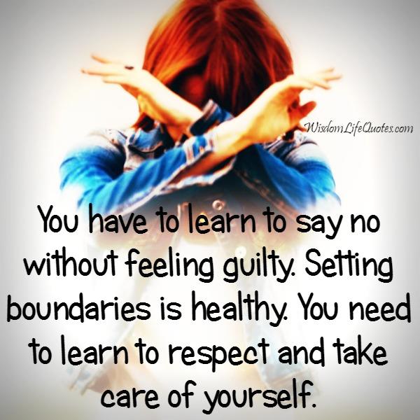 You have to learn to say no without feeling guilty