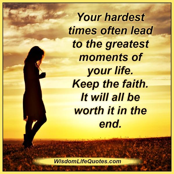 Your hardest times often lead to the greatest moments of your life