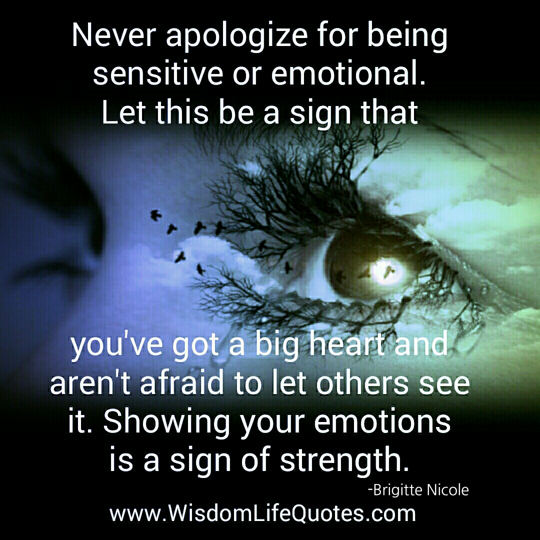 Never apologize for being sensitive or emotional