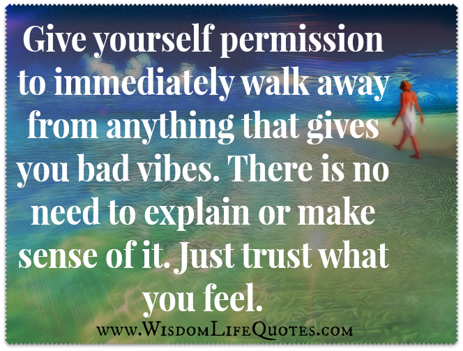 Walk away from anything that gives you bad vibes