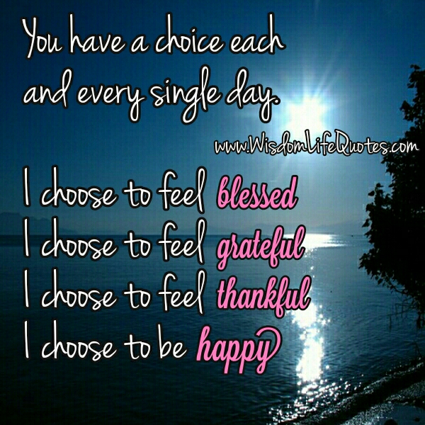 You have a choice each and every single day